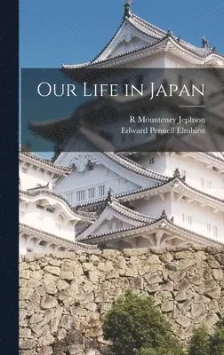 Edward Pennell Elmhirst, R Mounteney Jephson - Our Life in Japan, Inbunden. Tillgänglighet: Lägg i varukorg