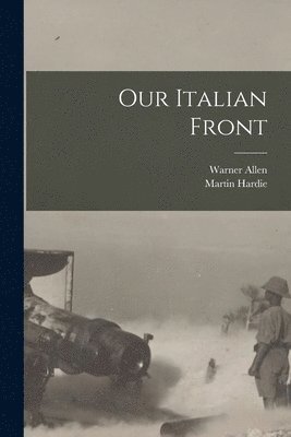 Martin Hardie, Warner Allen - Our Italian Front, Häftad. Tillgänglighet: Lägg i varukorg