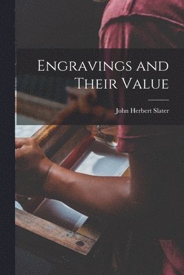 John Herbert Slater - Engravings and Their Value, Häftad