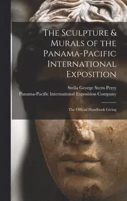 Stella George Stern Perry - Sculpture & Murals of the Panama-Pacific International Exposition; the Official Handbook Giving, Inbunden. Tillgänglighet: Lägg i varukorg