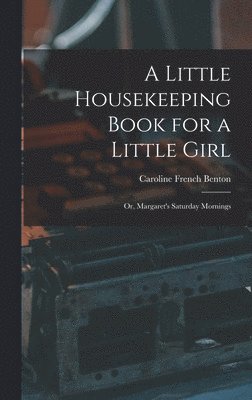 Caroline French Benton - Little Housekeeping Book for a Little Girl, Inbunden. Tillgänglighet: Lägg i varukorg