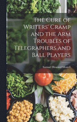 Samuel Howard Monell - Cure of Writers' Cramp and the Arm Troubles of Telegraphers and Ball Players, Inbunden. Tillgänglighet: Lägg i varukorg