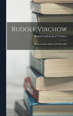 Rudolf Ludwig Karl Virchow - Rudolf Virchow, Inbunden