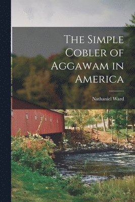Nathaniel Ward - Simple Cobler of Aggawam in America, Häftad. Tillgänglighet: Lägg i varukorg