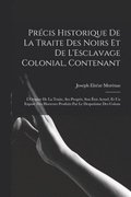 Prcis Historique De La Traite Des Noirs Et De L'Esclavage Colonial, Contenant