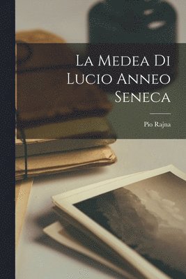 Pio Rajna - Medea Di Lucio Anneo Seneca, Häftad