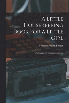 Caroline French Benton - Little Housekeeping Book for a Little Girl, Häftad. Tillgänglighet: Lägg i varukorg