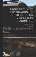 Construction Et Exploitation Des Chemins De Fer  Voie De O, 60 Centimtres