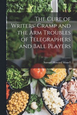 Samuel Howard Monell - Cure of Writers' Cramp and the Arm Troubles of Telegraphers and Ball Players, Häftad. Tillgänglighet: Lägg i varukorg