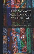 Trois Voyages Dans L'afrique Occidentale