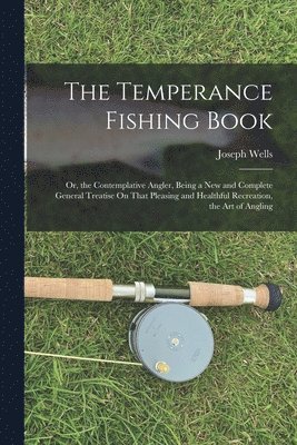 Joseph Wells - Temperance Fishing Book, Häftad