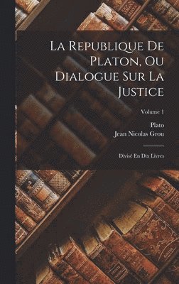 Jean Nicolas Grou, Plato - Republique De Platon, Ou Dialogue Sur La Justice, Inbunden