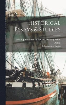 John Neville Figgis, Baron John Emerich Edward Dalberg Acton - Historical Essays & Studies, Inbunden