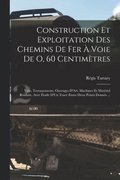 Construction Et Exploitation Des Chemins De Fer  Voie De O, 60 Centimtres