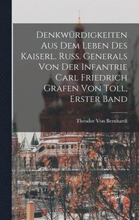 Denkwürdigkeiten Aus Dem Leben Des Kaiserl. Russ. Generals Von Der Infantrie Carl Friedrich Grafen Von Toll, Erster Band
