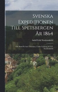 Svenska Expeditionen Till Spetsbergen r 1864