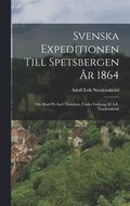 Svenska Expeditionen Till Spetsbergen �r 1864