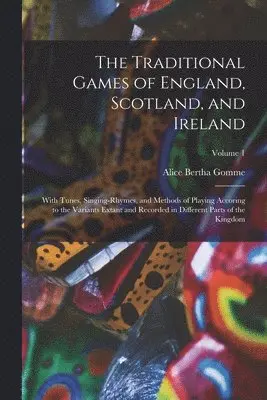 Alice Bertha Gomme - Traditional Games of England, Scotland, and Ireland, Häftad. Tillgänglighet: Lägg i varukorg