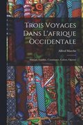 Trois Voyages Dans L'afrique Occidentale