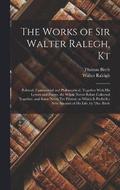 The Works of Sir Walter Ralegh, Kt