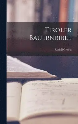 Rudolf Greinz - Tiroler Bauernbibel, Inbunden. Tillgänglighet: Lägg i varukorg