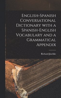 Richard Jäschke - English-Spanish Conversational Dictionary with a Spanish-English Vocabulary and a Grammatical Appendix, Inbunden. Tillgänglighet: Lägg i varukorg