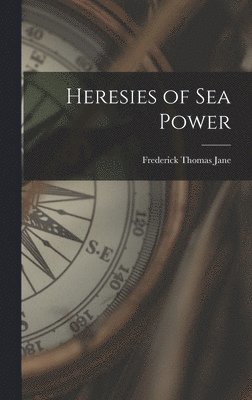 Frederick Thomas Jane - Heresies of Sea Power, Inbunden. Tillgänglighet: Tillfälligt slut