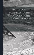 Handbuch Der Mathematischen Und Technischen Chronologie: Das Zeitrechnungswesen Der Vlker; Volume 1