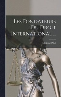 Les Fondateurs Du Droit International ...