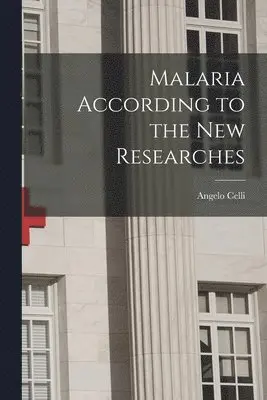 Angelo Celli - Malaria According to the New Researches, Häftad. Tillgänglighet: Lägg i varukorg