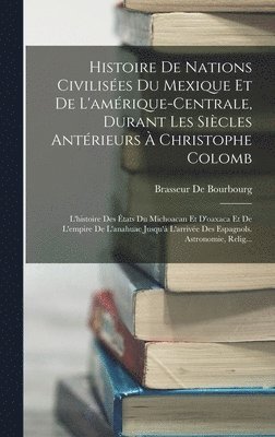 Brasseur De Bourbourg - Histoire De Nations Civilisées Du Mexique Et De L'amérique-Centrale, Durant Les Siècles Antérieurs À Christophe Colomb, Inbunden
