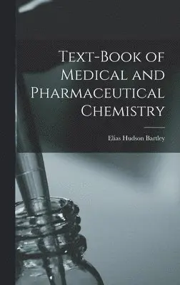 Elias Hudson Bartley - Text-Book of Medical and Pharmaceutical Chemistry, Inbunden. Tillgänglighet: Tillfälligt slut