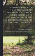 Marriage Notices in the South-Carolina and American General Gazette From May 30, 1766, to February 28, 1781, and in Its Successor the Royal Gazette (1781-1782)