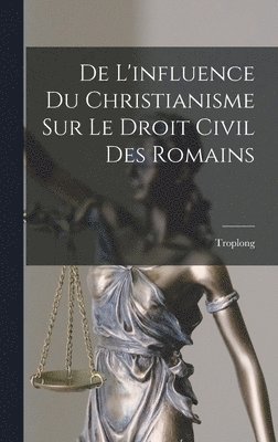 Troplong - De L'influence Du Christianisme Sur Le Droit Civil Des Romains, Inbunden. Tillgänglighet: Lägg i varukorg