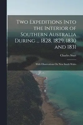 Charles Sturt - Two Expeditions Into the Interior of Southern Australia During ... 1828, 1829, 1830 and 1831, Häftad. Tillgänglighet: Lägg i varukorg