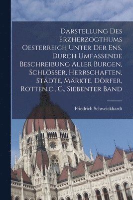 Friedrich Schweickhardt - Darstellung des Erzherzogthums Oesterreich unter der Ens, durch umfassende Beschreibung aller Burgen, Schlösser, Herrschaften, Städte, Märkte, Dörfer, Rotten, c., C., Siebenter Band, Häftad. Tillgänglighet: Lägg i varukorg