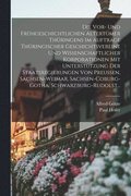 Vor- Und Frhgeschichtlichen Altertmer Thringens Im Auftrage Thringischer Geschichtsvereine Und Wissenschaftlicher Korporationen Mit Untersttzung Der Staatsregierungen Von Preussen, Sachsen-Wei...