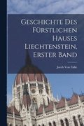 Geschichte Des Frstlichen Hauses Liechtenstein, Erster Band