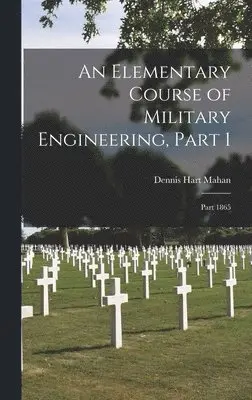 Dennis Hart Mahan - Elementary Course of Military Engineering, Part 1; part 1865, Inbunden. Tillgänglighet: Lägg i varukorg