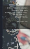Observations On the Formation and Management of Useful and Ornamental Plantations