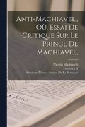 Anti-Machiavel, O, Essai De Critique Sur Le Prince De Machiavel,