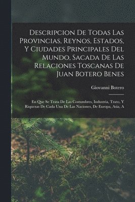 Giovanni Botero - Descripcion De Todas Las Provincias, Reynos, Estados, Y Ciudades Principales Del Mundo, Sacada De Las Relaciones Toscanas De Juan Botero Benes, Häftad. Tillgänglighet: Lägg i varukorg