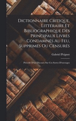 Gabriel Peignot - Dictionnaire Critique, Littéraire Et Bibliographique Des Principaux Livres Condamnés Au Feu, Supprimés Ou Censurés, Inbunden. Tillgänglighet: Lägg i varukorg
