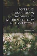 Notes and Thoughts On Gardens and Woodlands, Ed. by A.J.H. Johnstone
