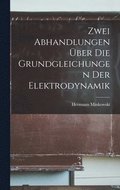 Zwei Abhandlungen ber Die Grundgleichungen Der Elektrodynamik