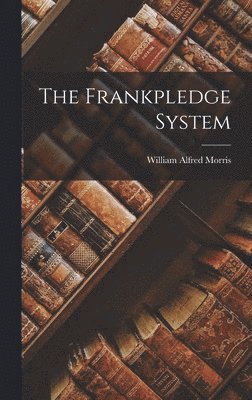 William Alfred Morris - Frankpledge System, Inbunden