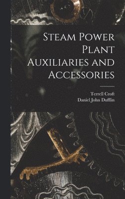 Terrell Croft, Daniel John Dufflin - Steam Power Plant Auxiliaries and Accessories, Inbunden. Tillgänglighet: Lägg i varukorg