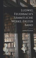 Ludwig Feuerbach's s�mmtliche Werke. Erster Band