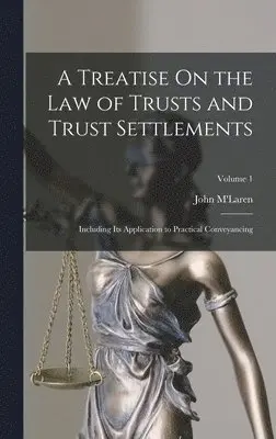 John M'Laren - Treatise On the Law of Trusts and Trust Settlements, Inbunden. Tillgänglighet: Lägg i varukorg