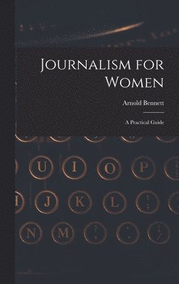 Arnold Bennett - Journalism for Women, Inbunden
